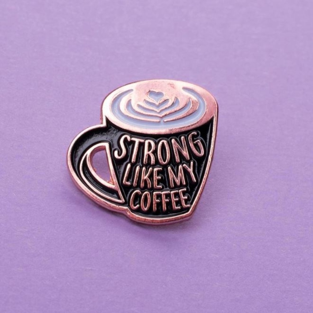 Strong like my coffee enamel pin latte lover